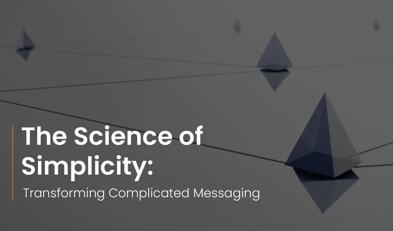 The Science of Simplicity: Transforming Complicated Messaging